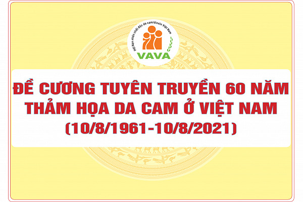 ĐỀ CƯƠNG TUYÊN TRUYỀN 60 NĂM THẢM HỌA DA CAM Ở VIỆT NAM (10/8/1961 – 10/8/2021)