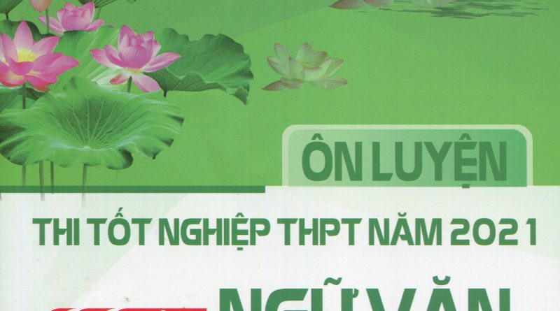 Ôn luyện thi tốt nghiệp THPT năm 2021 môn ngữ văn