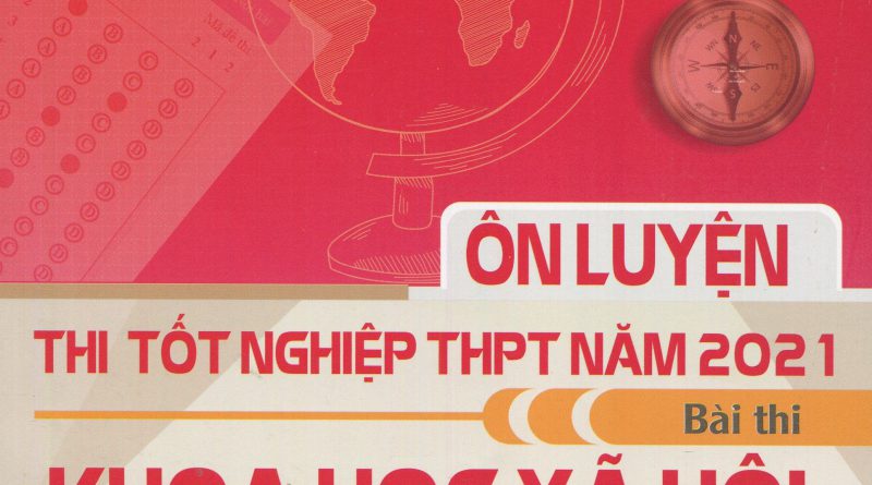 Ôn luyện thi tốt nghiệp THPT năm 2021 - Bài thi khoa học xã hội