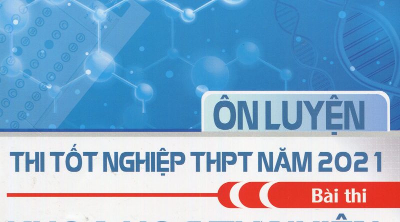 Ôn luyện thi tốt nghiệp THPT năm 2021 - Bài thi khoa học tự nhiên