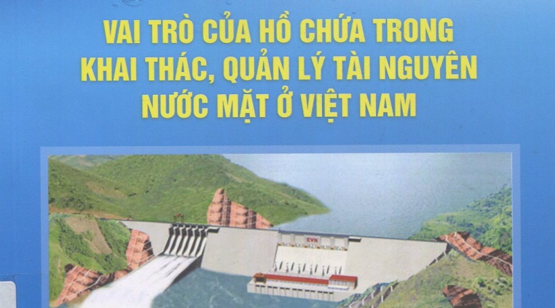 Vai trò của hồ chứa trong khai thác, quản lý tài nguyên nước mặt ở Việt Nam