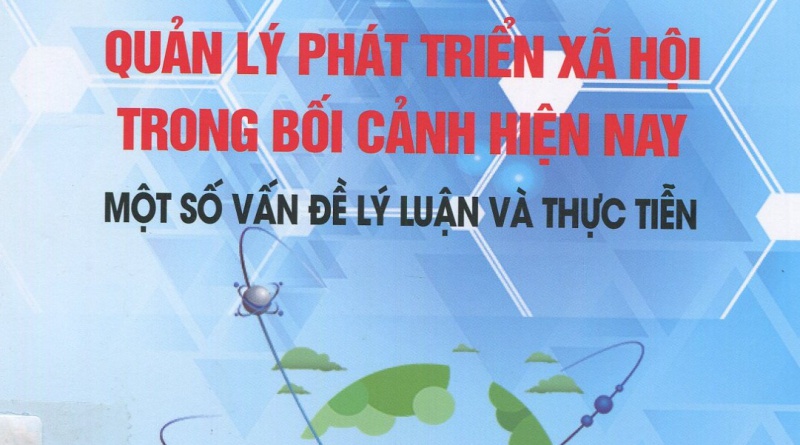 Quản lý phát triển xã hội trong bối cảnh hiện nay - Một số vấn đề lý luận và thực tiễn