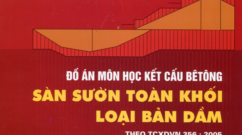 Đồ án môn học kết cấu bê tông sàn sườn toàn khối loại bản dầm theo TCXDVN 356:2005