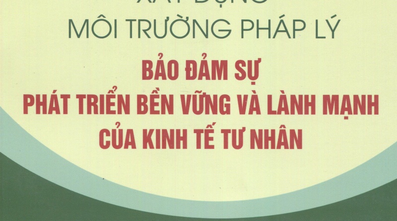 Xây dựng môi trường pháp lý bảo đảm sự phát triển bền vững và lành mạnh của kinh tế tư nhân