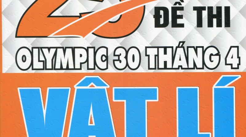 Tuyển tập 25 năm đề thi olympic 30 tháng 4 - Vật lí 10