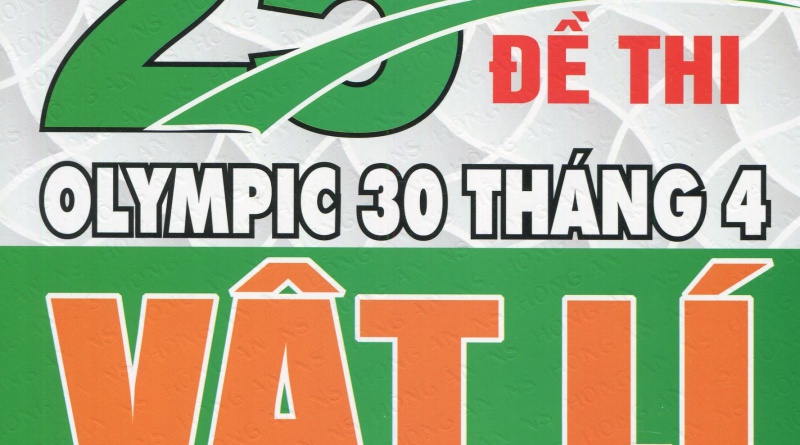 Tuyển tập 25 năm đề thi olympic 30 tháng 4 - Vật lí 11