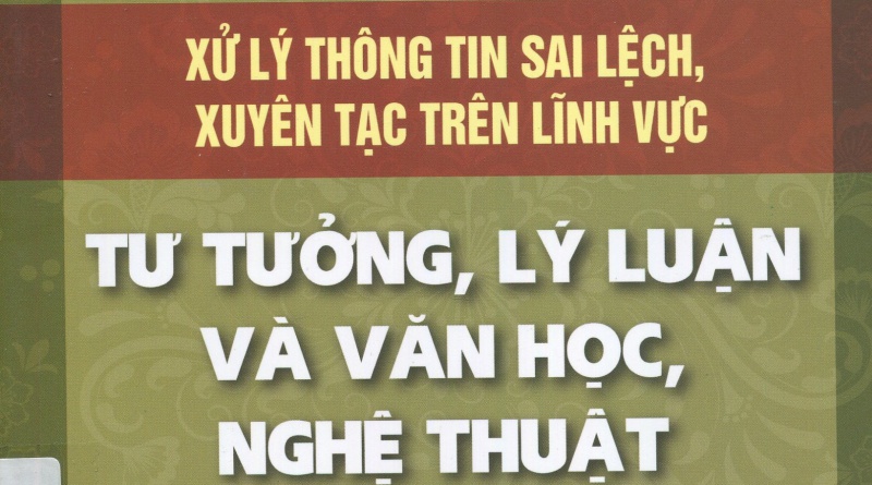 Xử lý Thông tin sai lệch, xuyên tạc trên lĩnh vực tư tưởng, lý luận và văn học, nghệ thuật