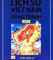 Lịch sử Việt Nam bằng tranh – Tập 4 – Thời Nhà Lý Lịch sử Việt Nam bằng tranh – Tập 4 – Thời Nhà Lý