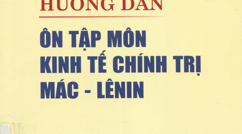 Hướng dẫn ôn tập môn Kinh tế chính trị Mác – Lênin