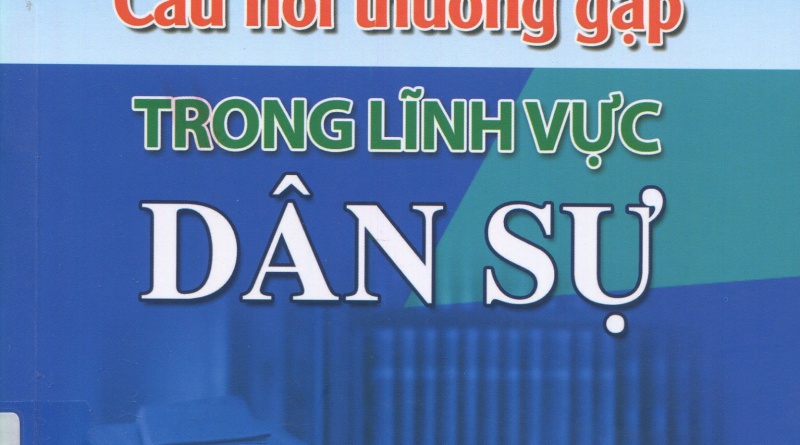 Câu hỏi thường gặp trong lĩnh vự dân sự