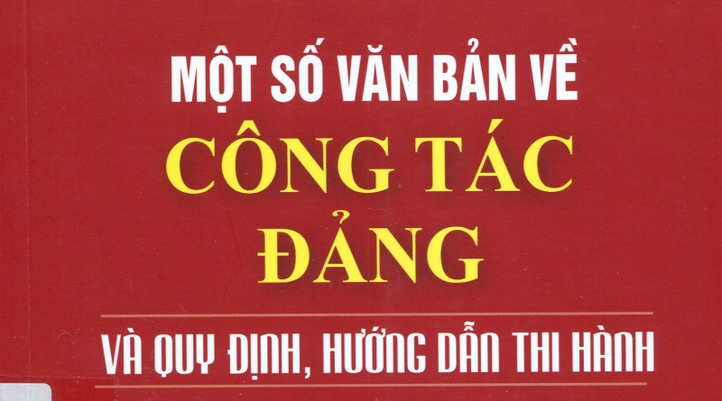 Một số văn bản về công tác Đảng và quy định, hướng dẫn thi hành