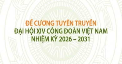 Đề cương tuyên truyền Đại hội XIV Công đoàn Việt Nam nhiệm kỳ 2026 – 2031
